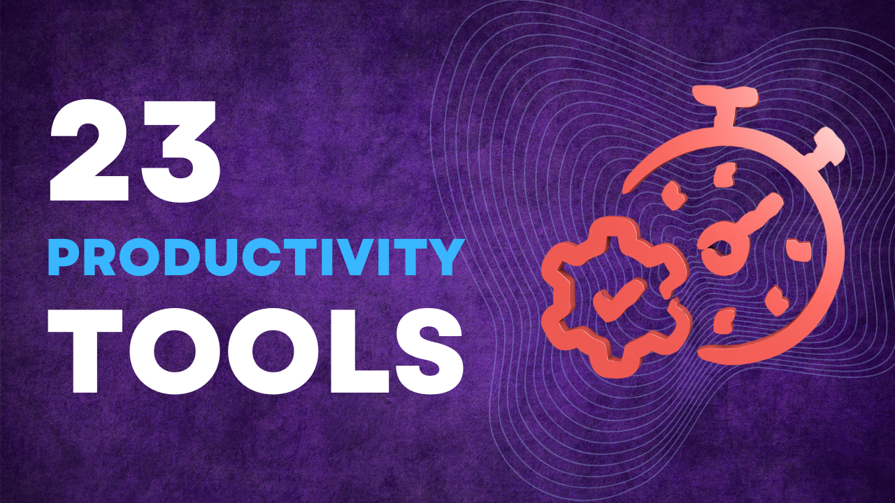 23 Tools To Boost Your Productivity 